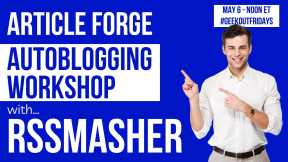05-06-22 Geek Out Fridays - Article Forge Autoblogging Workshop with RSSMasher