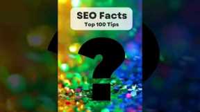 Top 100 SEO Tips. Fact #1