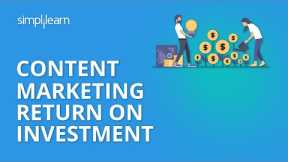 Content Marketing ROI | Content Marketing Tutorial | Simplilearn