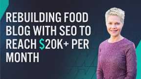 How Carrie Forest Rebuilt Her Food Blog With SEO To Reach $20k+ Per Month