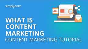 What is Content Marketing | Content Marketing Tutorial For Beginners | Simplilearn