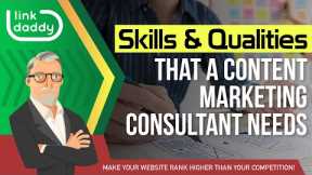 Skills and Qualities that a Content Marketing Consultant Needs