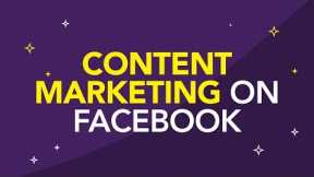 Content Marketing On Facebook - An Overview [Sample Lesson]