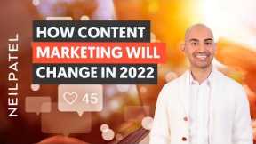 How Content Marketing Will Change in 2022