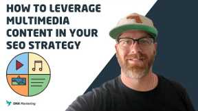 How to Leverage Multimedia Content In Your SEO Strategy
