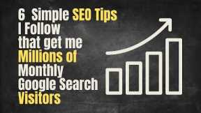 6 Simple SEO Tips I Follow for Millions of Website Visitors (per month)