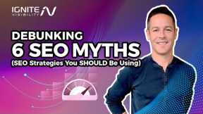 Debunking 6 SEO Myths (SEO Strategies You SHOULD Be Using)