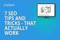 7 SEO Tips And Tricks - That Actually 