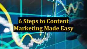 6 Steps to Content Marketing Made Easy