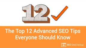 The Top 12 Advanced SEO Tips Everyone Should Know