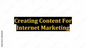 Creating Content For Internet Marketing