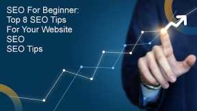 SEO for beginner: Top 8 SEO Tips for your website | SEO | SEO tips