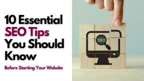 10 Essential SEO Tips You Should Know Before Starting Your Website