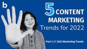 5 Content Marketing Trends for 2022