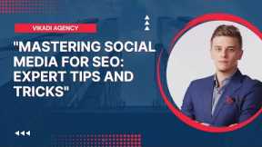 Mastering Social Media for SEO: Expert Tips and Tricks