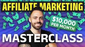 Affiliate Marketing Tutorial: 52-Minute Masterclass (Make $10k a Month in 2023)