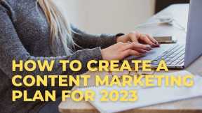 How to create a content marketing plan for 2023|step by step guide