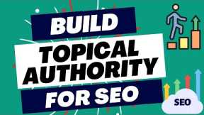 Building SEO Topical Authority: Increase Your Organic Traffic From Search Engines
