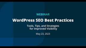 WordPress SEO Best Practices: Tools, Tips, and Strategies for Improved Visibility