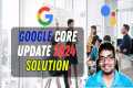 google core update 2024 solution