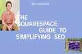 The Squarespace Guide to Simplifying