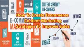How To Create ECommerce Content Marketing Strategies To Improve Sales and Drive Traffic