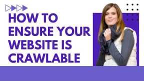 How to Ensure Your Website is Crawlable: Essential Tips for SEO