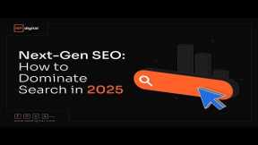 Next-Gen SEO: How to Dominate Search in 2025