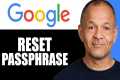 How to Reset Google Passphrase –