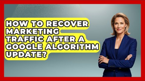 How To Recover Marketing Traffic After A Google Algorithm Update? - Modern Marketing Moves