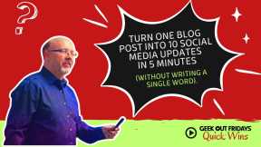 Quick Wins - How to Repurpose 1 Blog Post into 10 Pieces of Content in Five Minutes