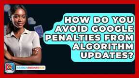 How Do You Avoid Google Penalties From Algorithm Updates? - SearchEnginesHub.com