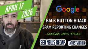 Google Back Button Hijacking Penalty, Spam Reporting Change, Google Ads AI Max Replacing DSAs & More